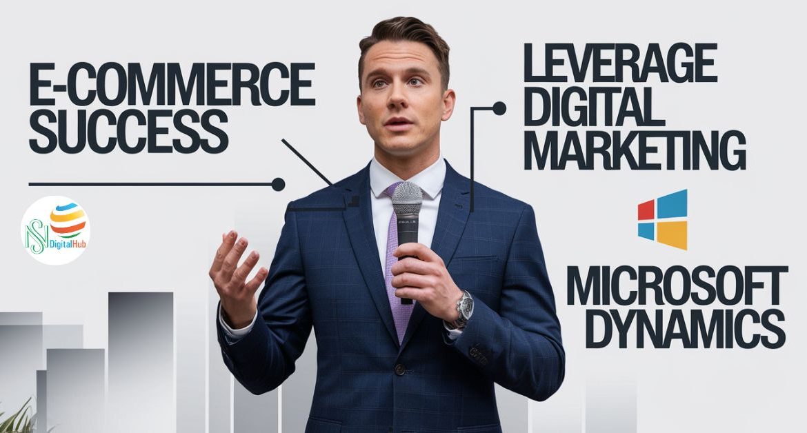 E-commerce Success: How to Leverage Digital Marketing and Microsoft Dynamics